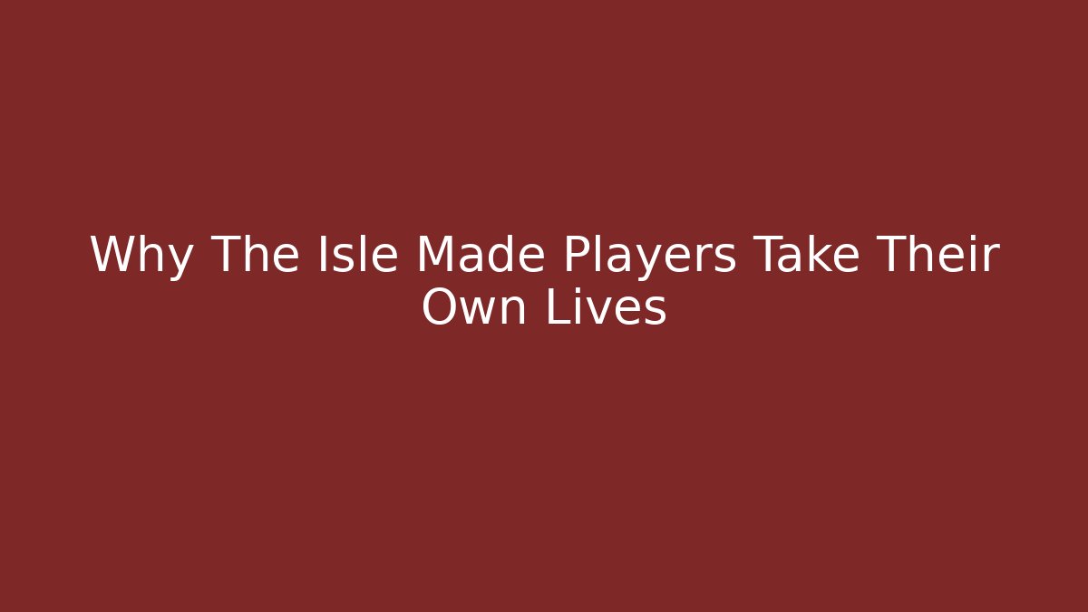 Why The Isle Made Players Take Their Own Lives