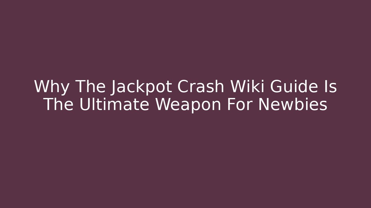 Why The Jackpot Crash Wiki Guide Is The Ultimate Weapon For Newbies