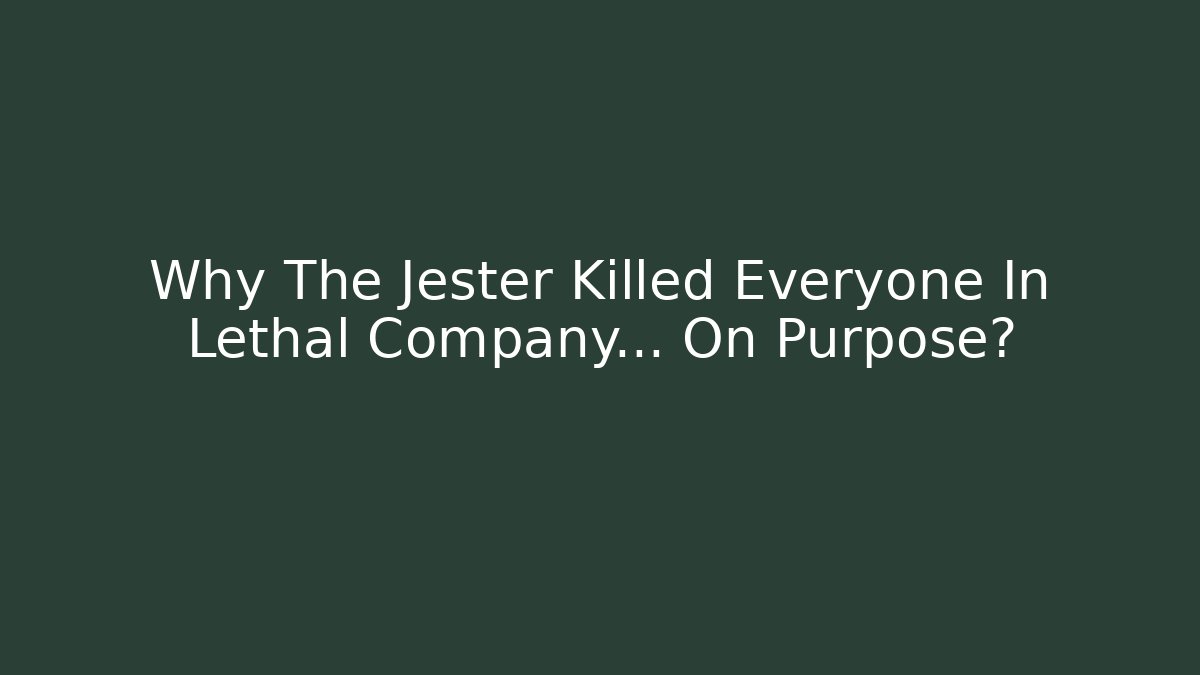 Why The Jester Killed Everyone In Lethal Company... On Purpose?