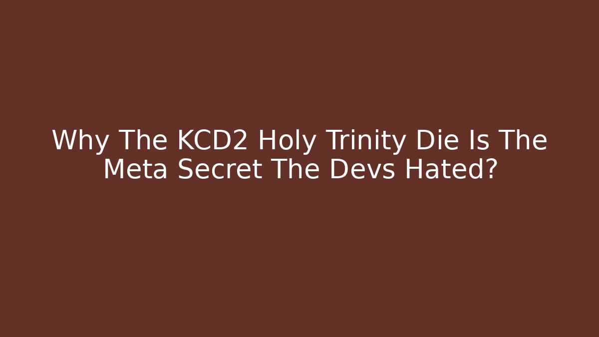 Why The KCD2 Holy Trinity Die Is The Meta Secret The Devs Hated?