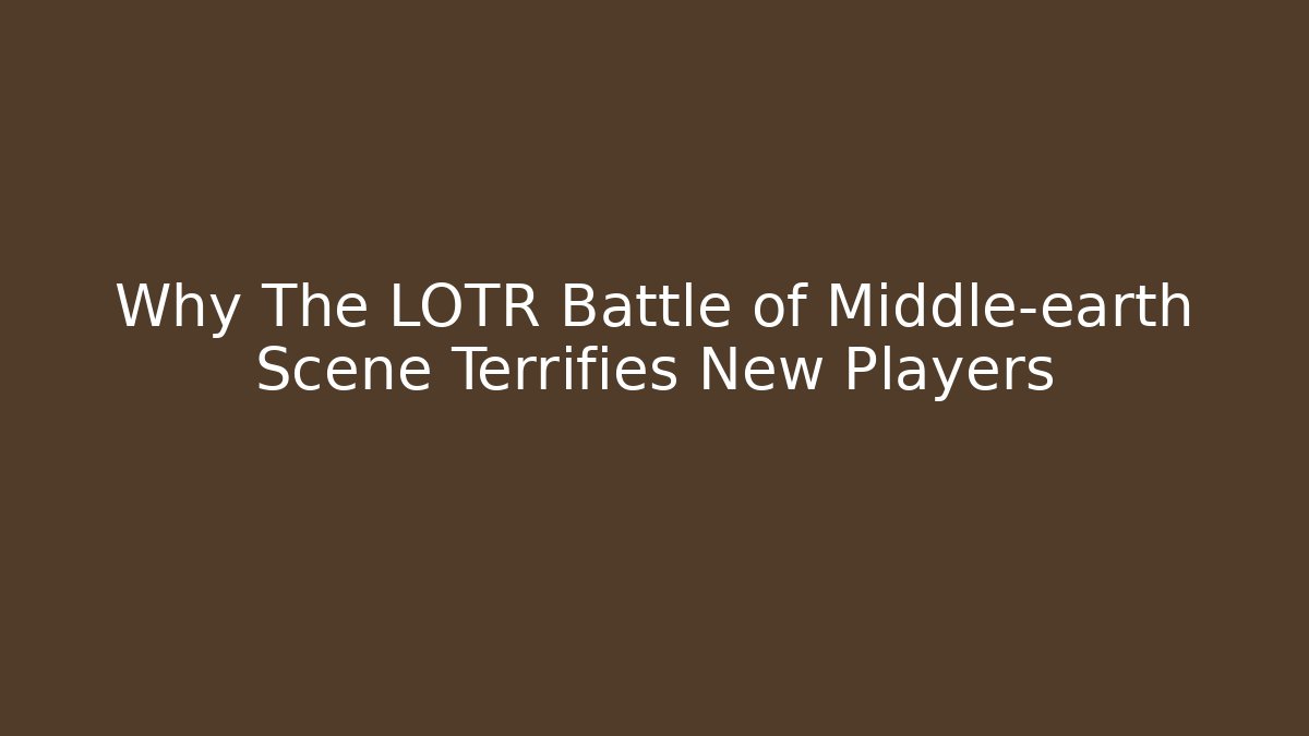Why The LOTR Battle of Middle-earth Scene Terrifies New Players