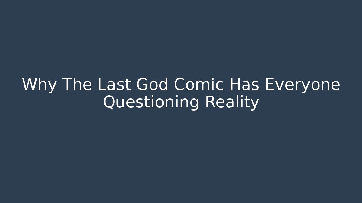 Why The Last God Comic Has Everyone Questioning Reality