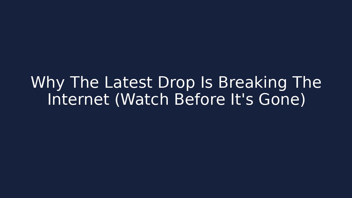 Why The Latest Drop Is Breaking The Internet (Watch Before It's Gone)