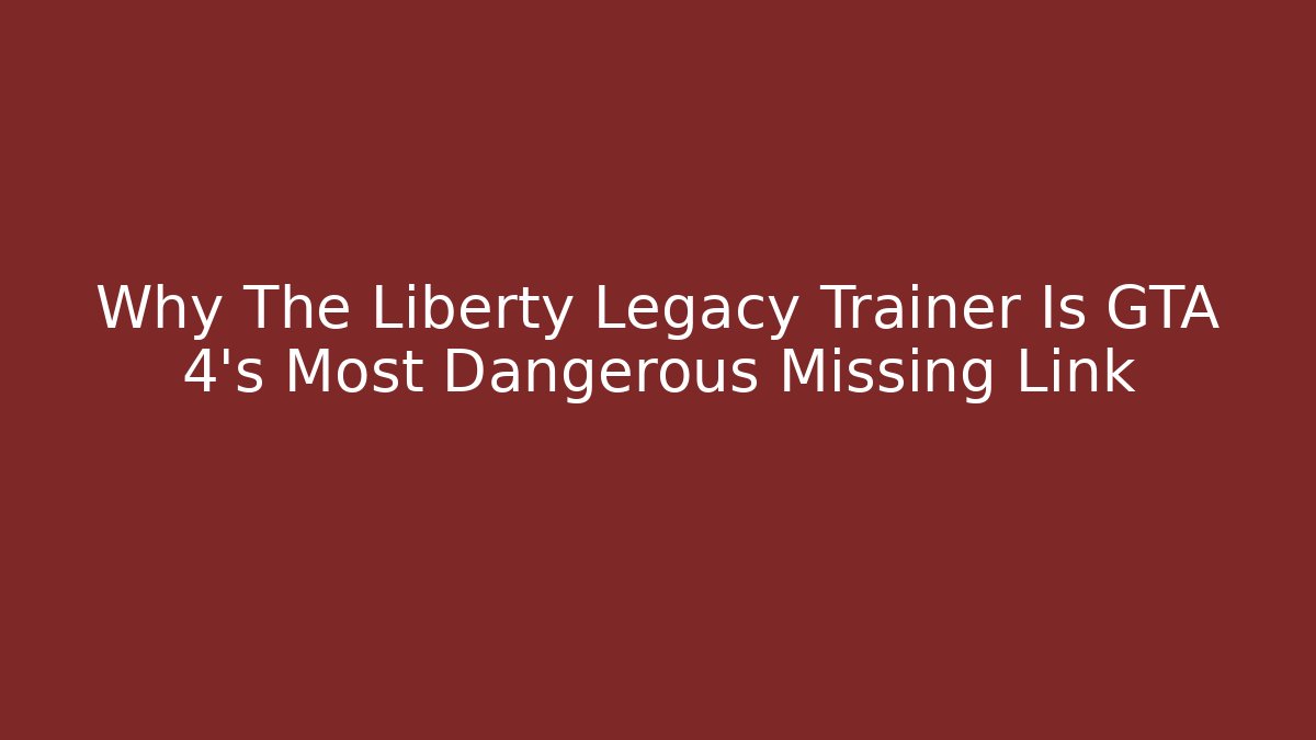 Why The Liberty Legacy Trainer Is GTA 4's Most Dangerous Missing Link