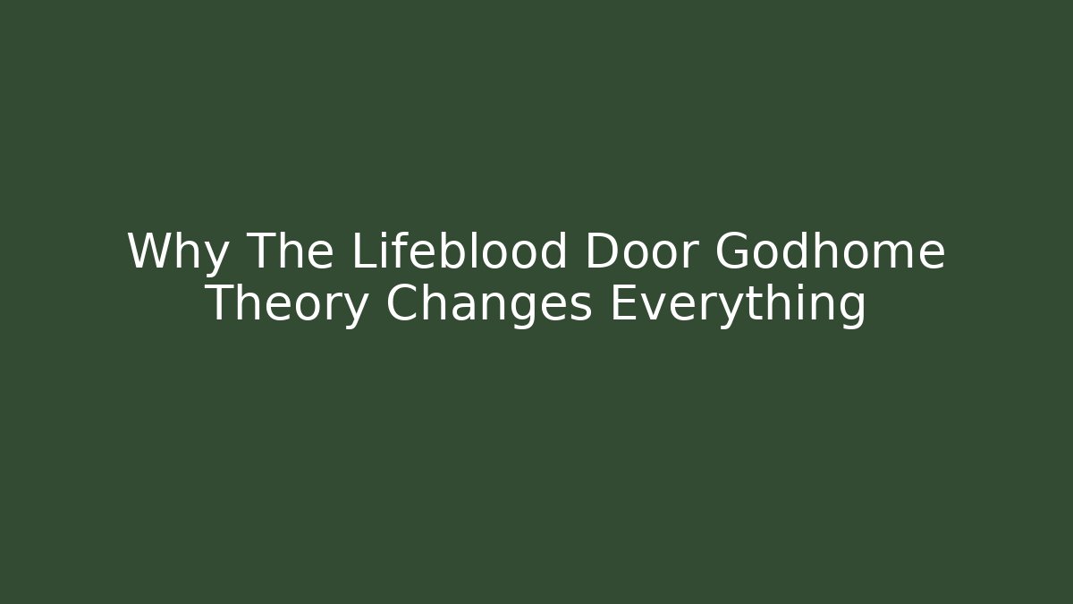 Why The Lifeblood Door Godhome Theory Changes Everything
