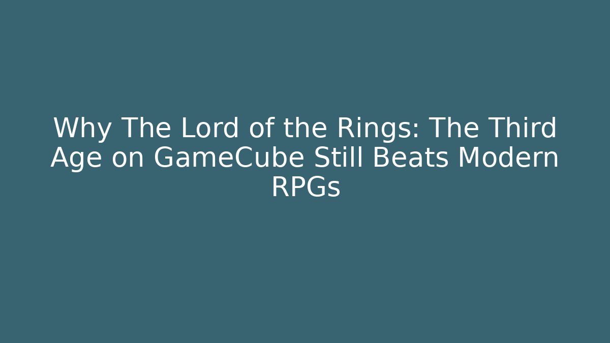 Why The Lord of the Rings: The Third Age on GameCube Still Beats Modern RPGs