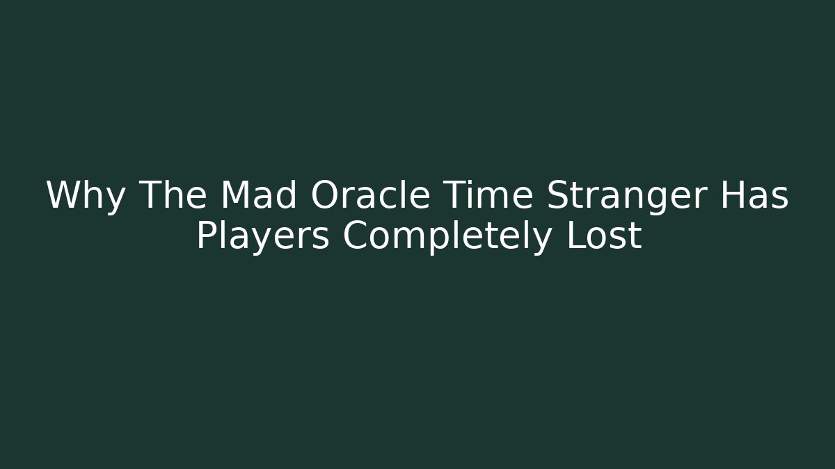 Why The Mad Oracle Time Stranger Has Players Completely Lost