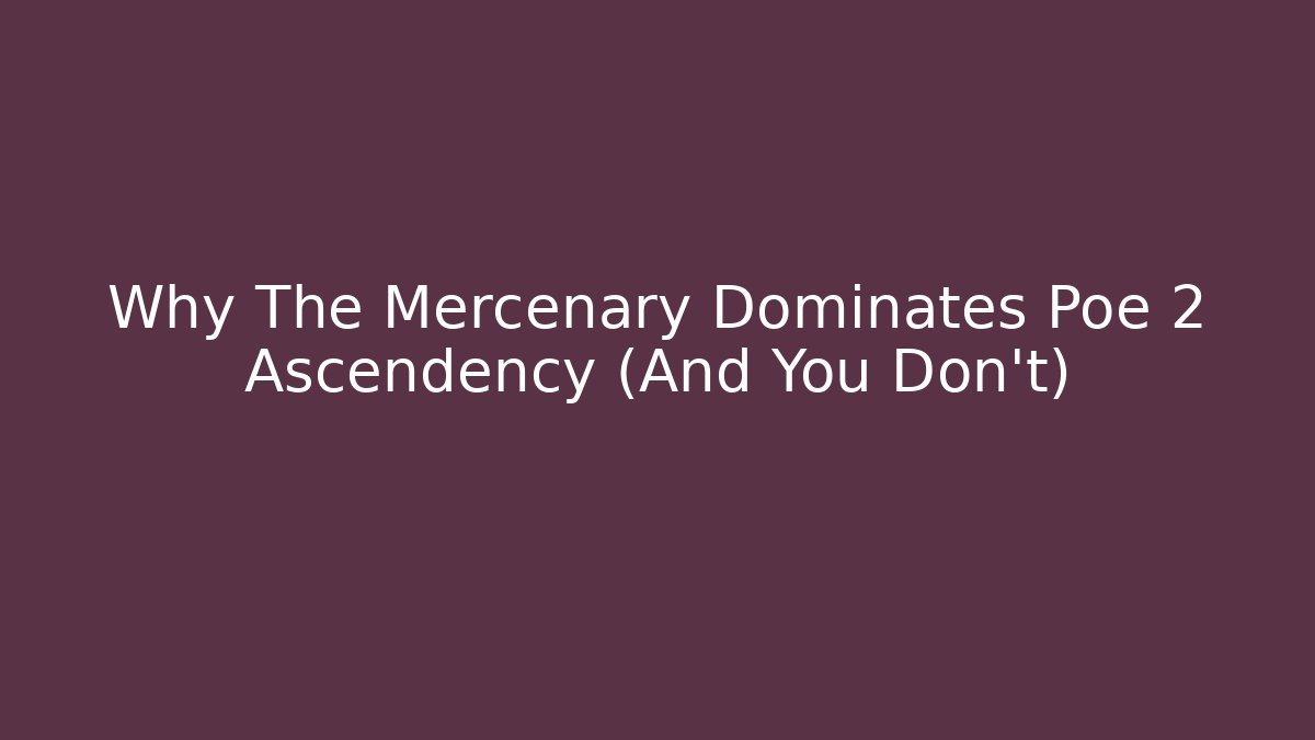 Why The Mercenary Dominates Poe 2 Ascendency (And You Don't)