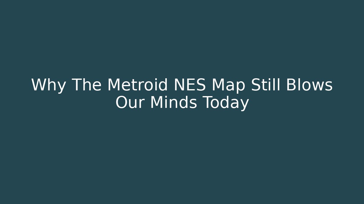 Why The Metroid NES Map Still Blows Our Minds Today