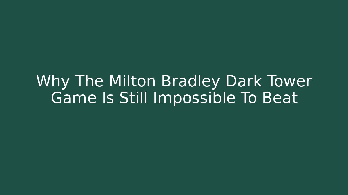 Why The Milton Bradley Dark Tower Game Is Still Impossible To Beat - Create More Assets