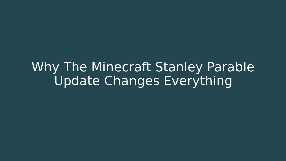 Why The Minecraft Stanley Parable Update Changes Everything - Create More Assets