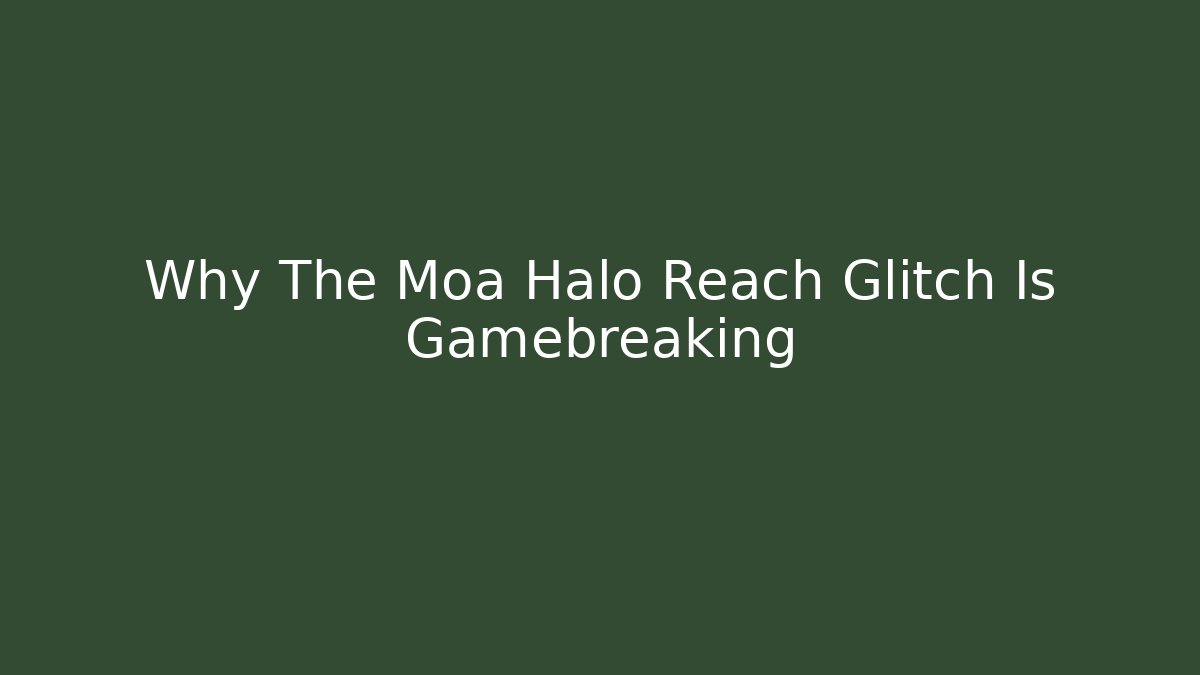 Why The Moa Halo Reach Glitch Is Gamebreaking