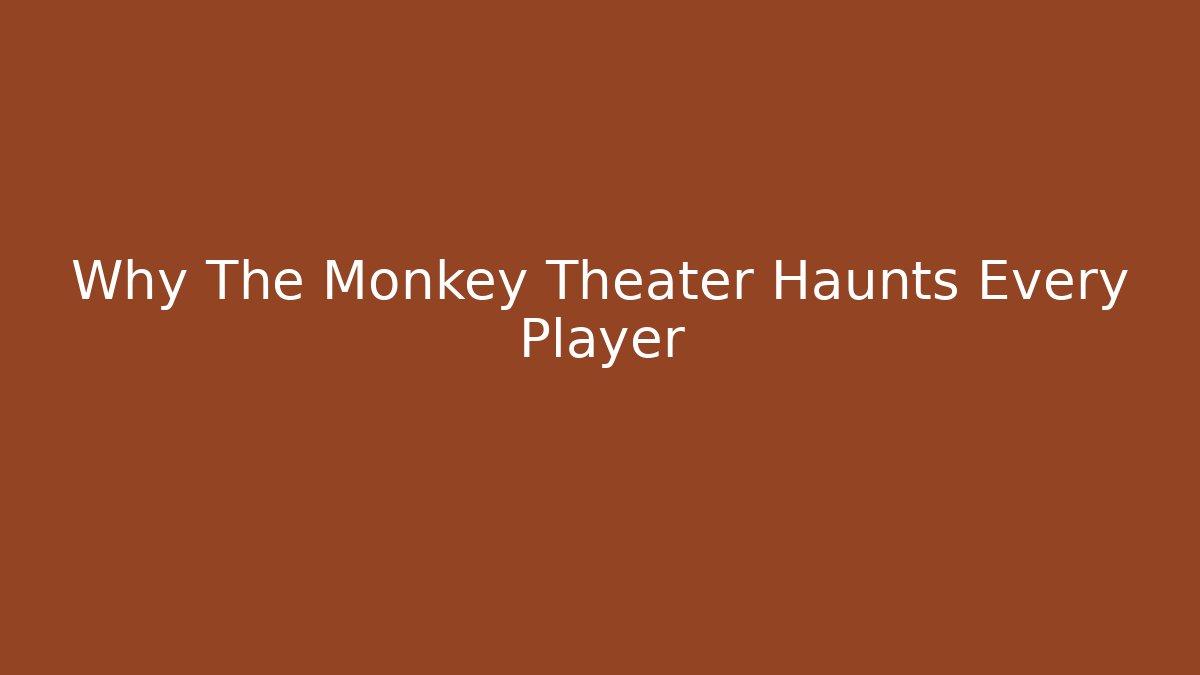 Why The Monkey Theater Haunts Every Player - Create More Assets