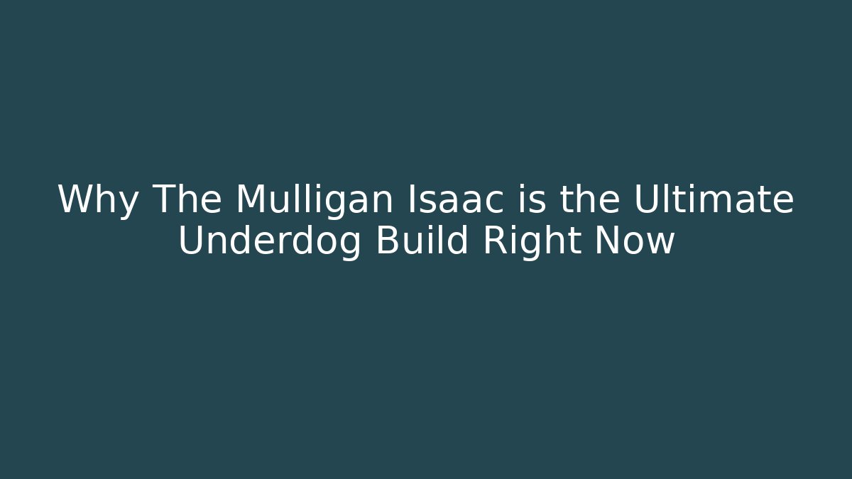 Why The Mulligan Isaac is the Ultimate Underdog Build Right Now
