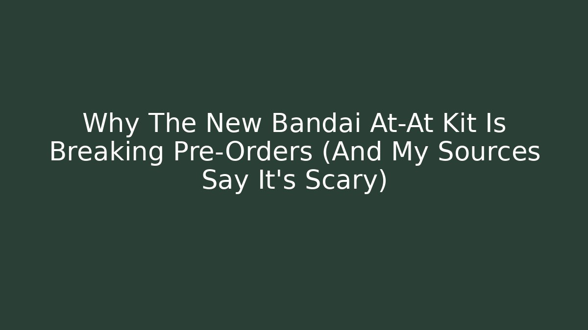 Why The New Bandai At-At Kit Is Breaking Pre-Orders (And My Sources Say It's Scary)