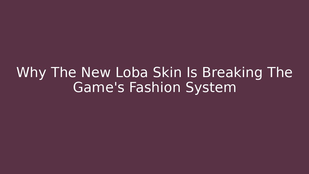 Why The New Loba Skin Is Breaking The Game's Fashion System