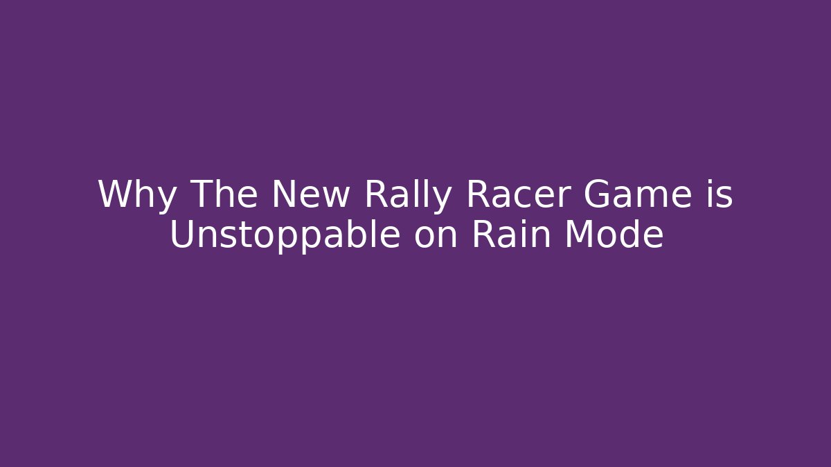 Why The New Rally Racer Game is Unstoppable on Rain Mode