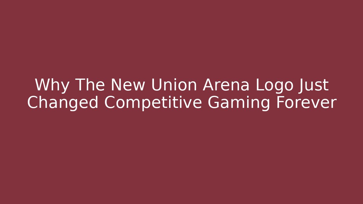 Why The New Union Arena Logo Just Changed Competitive Gaming Forever
