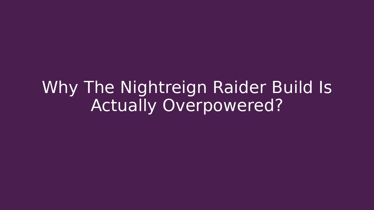 Why The Nightreign Raider Build Is Actually Overpowered?