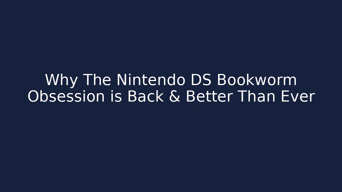 Why The Nintendo DS Bookworm Obsession is Back & Better Than Ever - Create More Assets