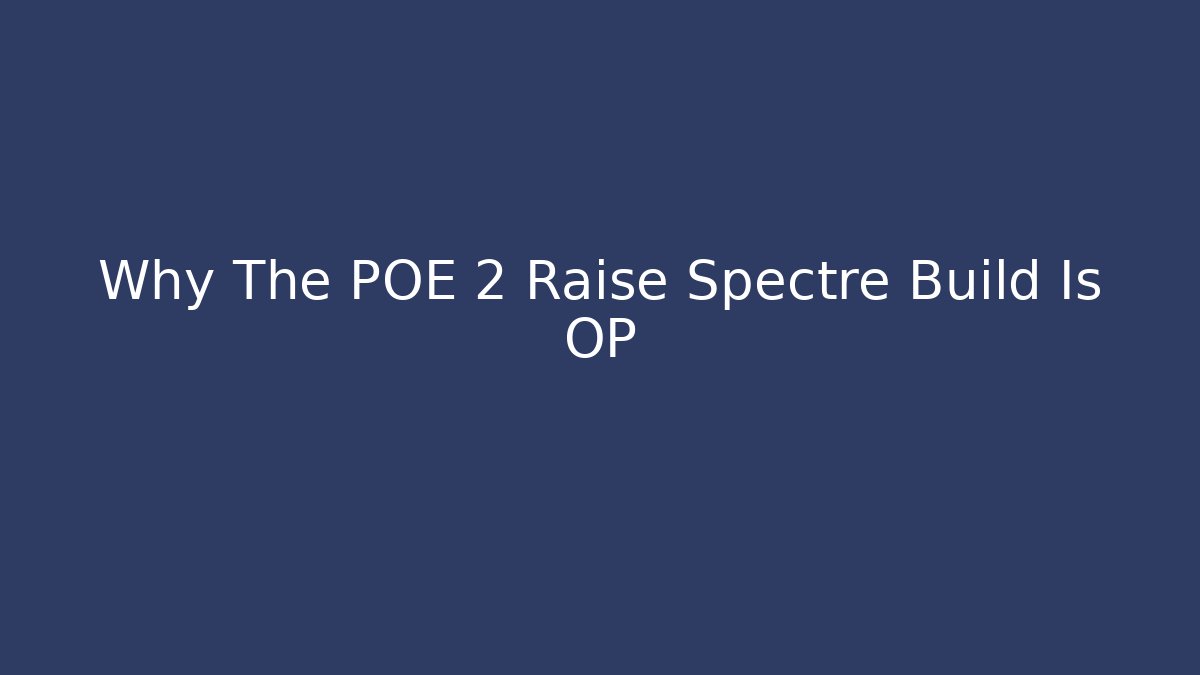Why The POE 2 Raise Spectre Build Is OP