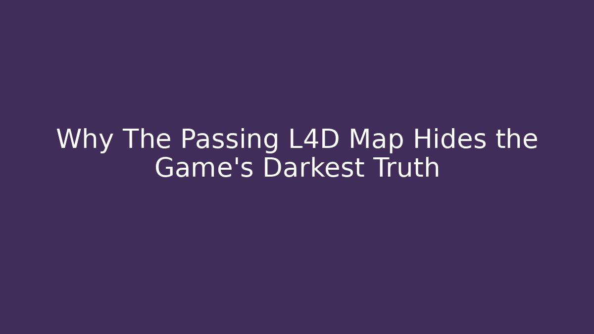Why The Passing L4D Map Hides the Game's Darkest Truth