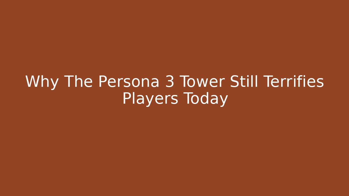 Why The Persona 3 Tower Still Terrifies Players Today