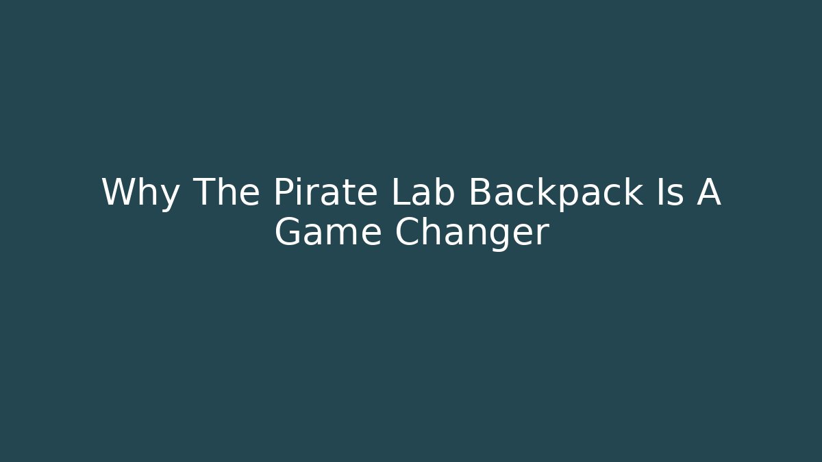 Why The Pirate Lab Backpack Is A Game Changer - Create More Assets