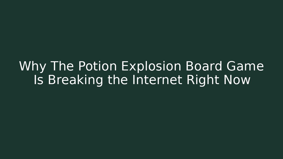 Why The Potion Explosion Board Game Is Breaking the Internet Right Now