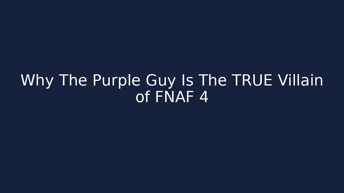 Why The Purple Guy Is The TRUE Villain of FNAF 4