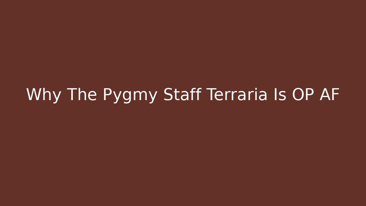 Why The Pygmy Staff Terraria Is OP AF - Create More Assets