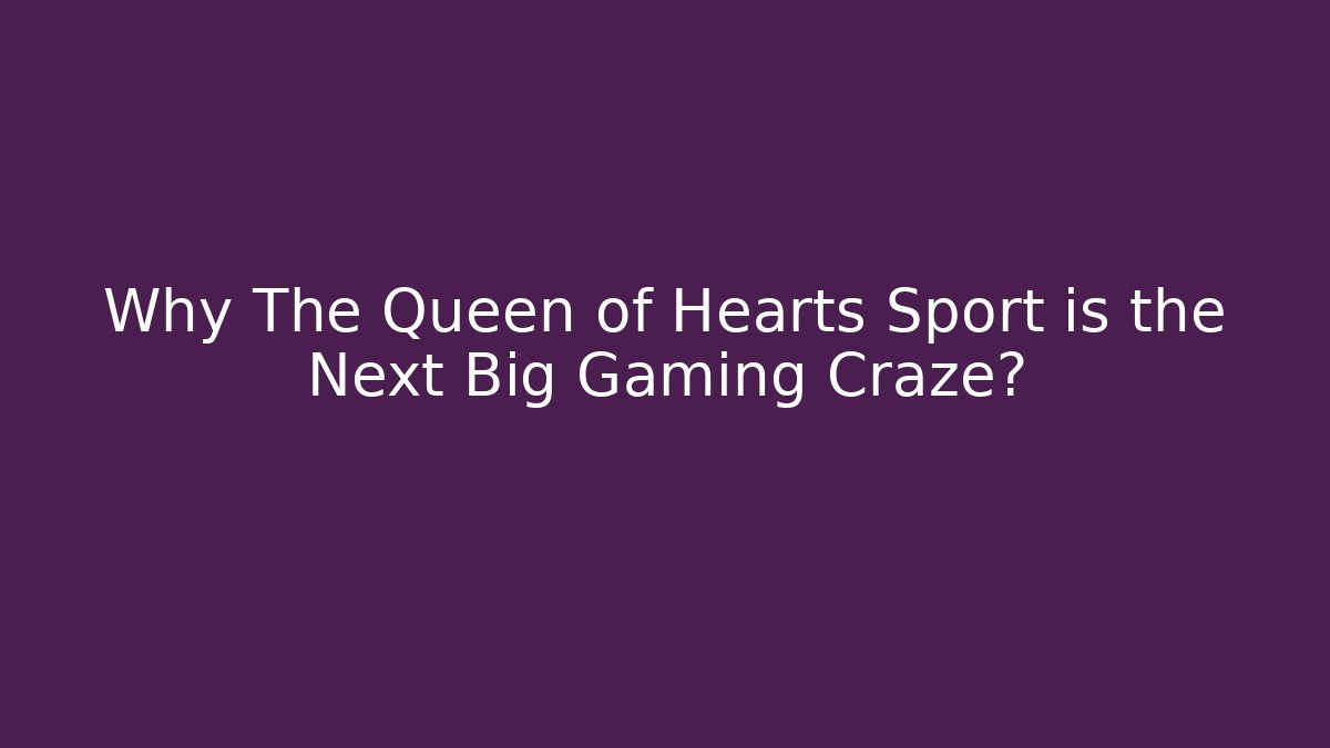 Why The Queen of Hearts Sport is the Next Big Gaming Craze?