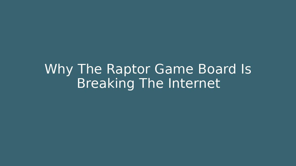 Why The Raptor Game Board Is Breaking The Internet - Create More Assets