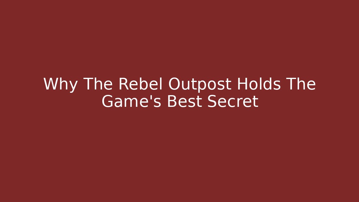 Why The Rebel Outpost Holds The Game's Best Secret