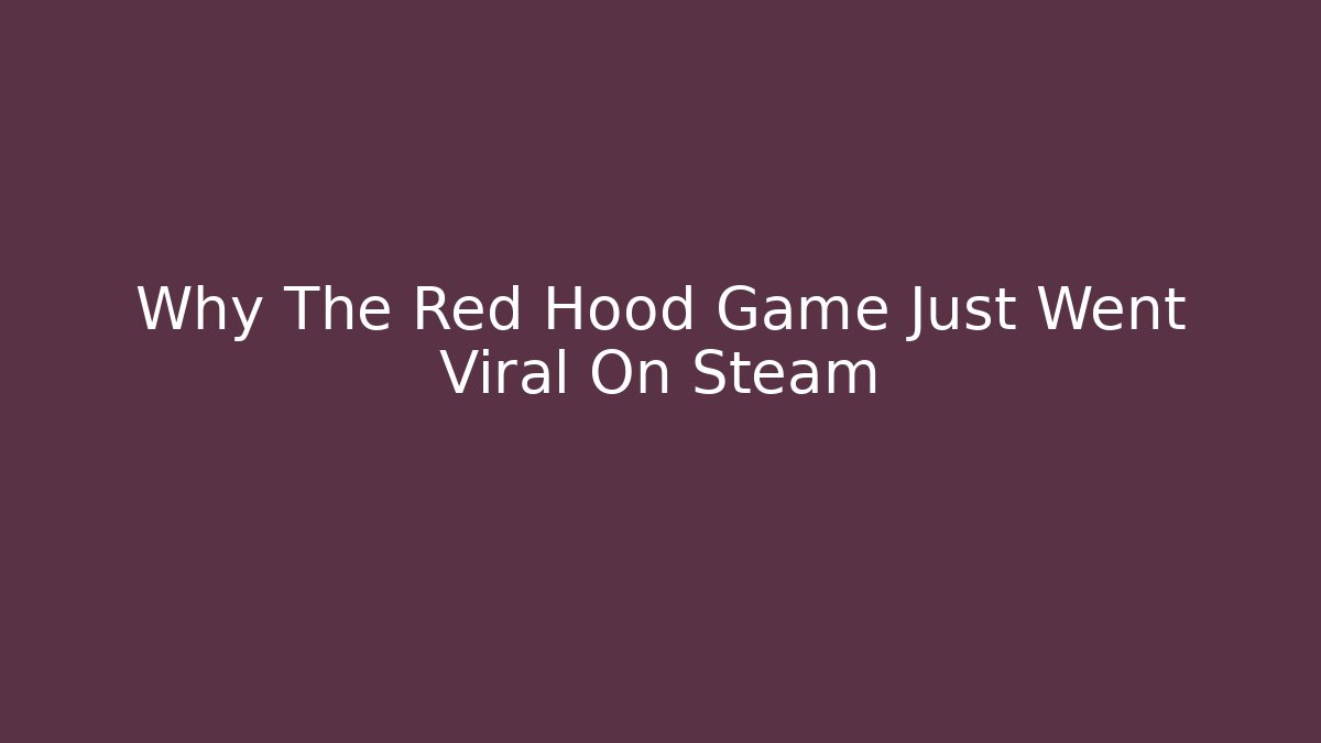 Why The Red Hood Game Just Went Viral On Steam