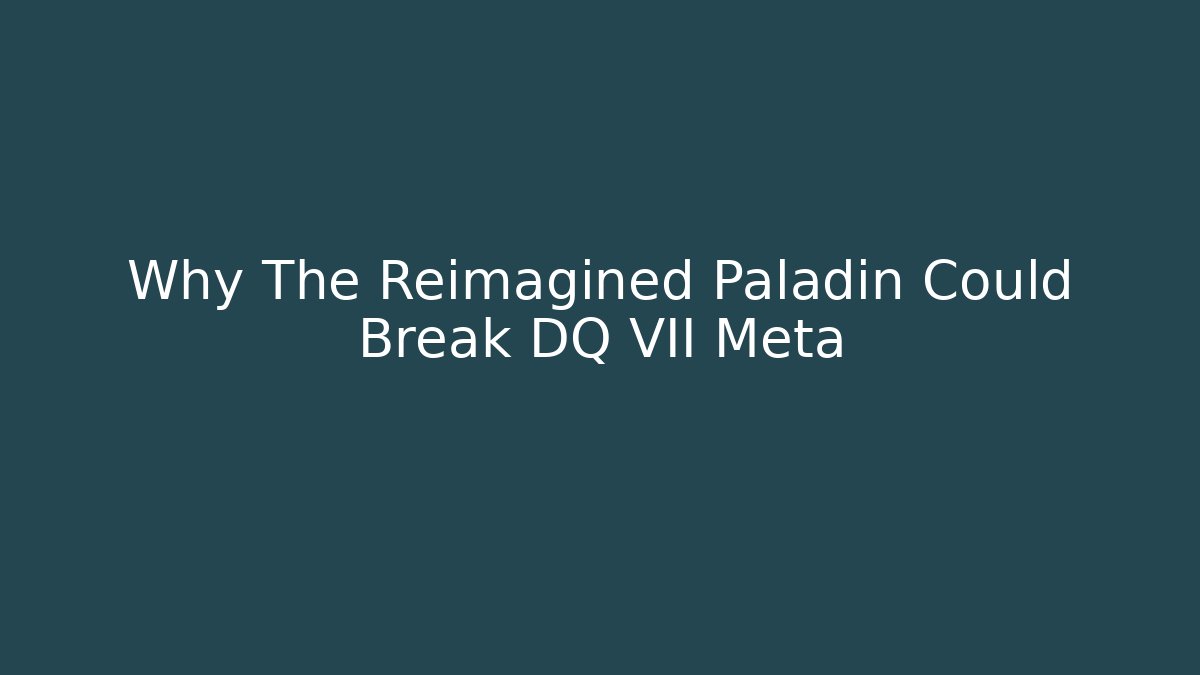 Why The Reimagined Paladin Could Break DQ VII Meta