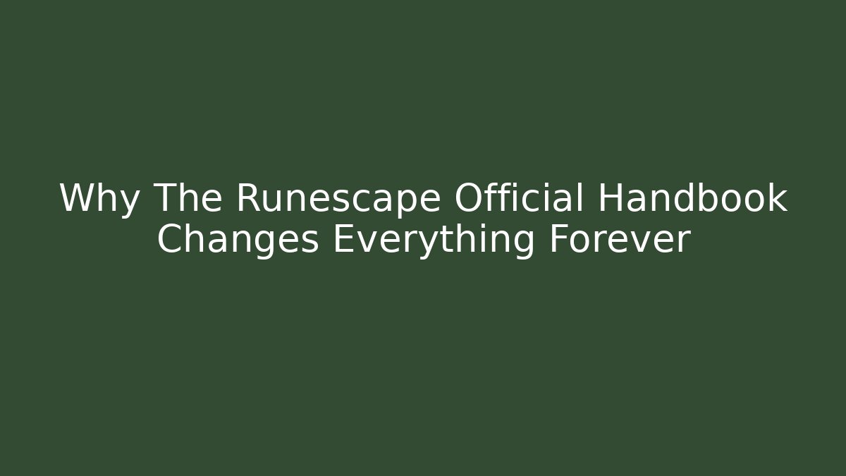 Why The Runescape Official Handbook Changes Everything Forever - Create More Assets