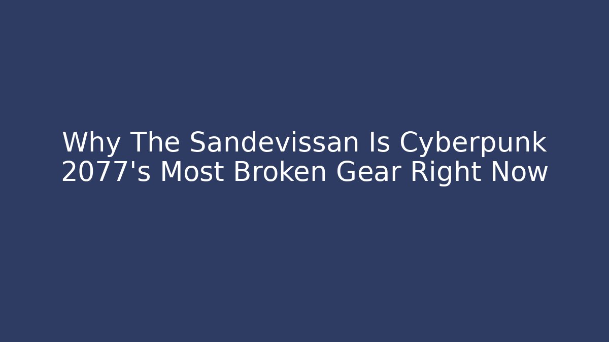 Why The Sandevissan Is Cyberpunk 2077's Most Broken Gear Right Now