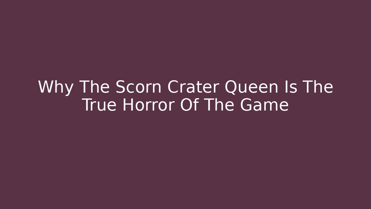 Why The Scorn Crater Queen Is The True Horror Of The Game