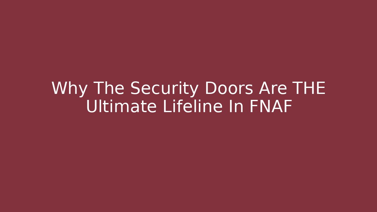 Why The Security Doors Are THE Ultimate Lifeline In FNAF