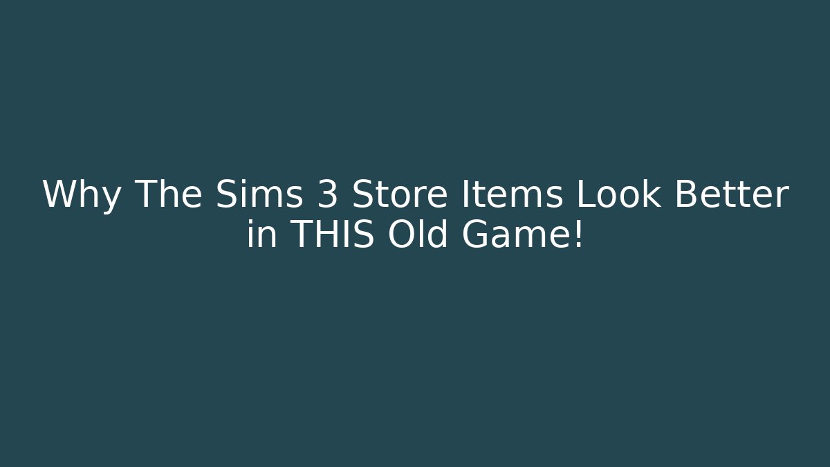Why The Sims 3 Store Items Look Better in THIS Old Game! - Create More Assets