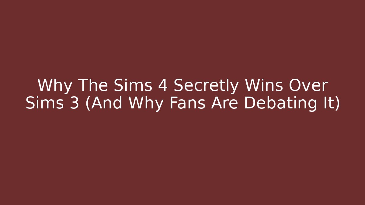 Why The Sims 4 Secretly Wins Over Sims 3 (And Why Fans Are Debating It)