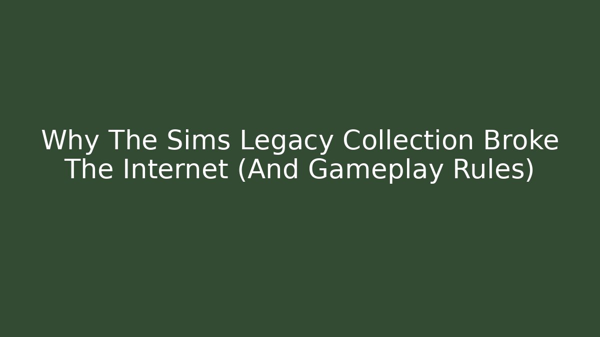 Why The Sims Legacy Collection Broke The Internet (And Gameplay Rules)