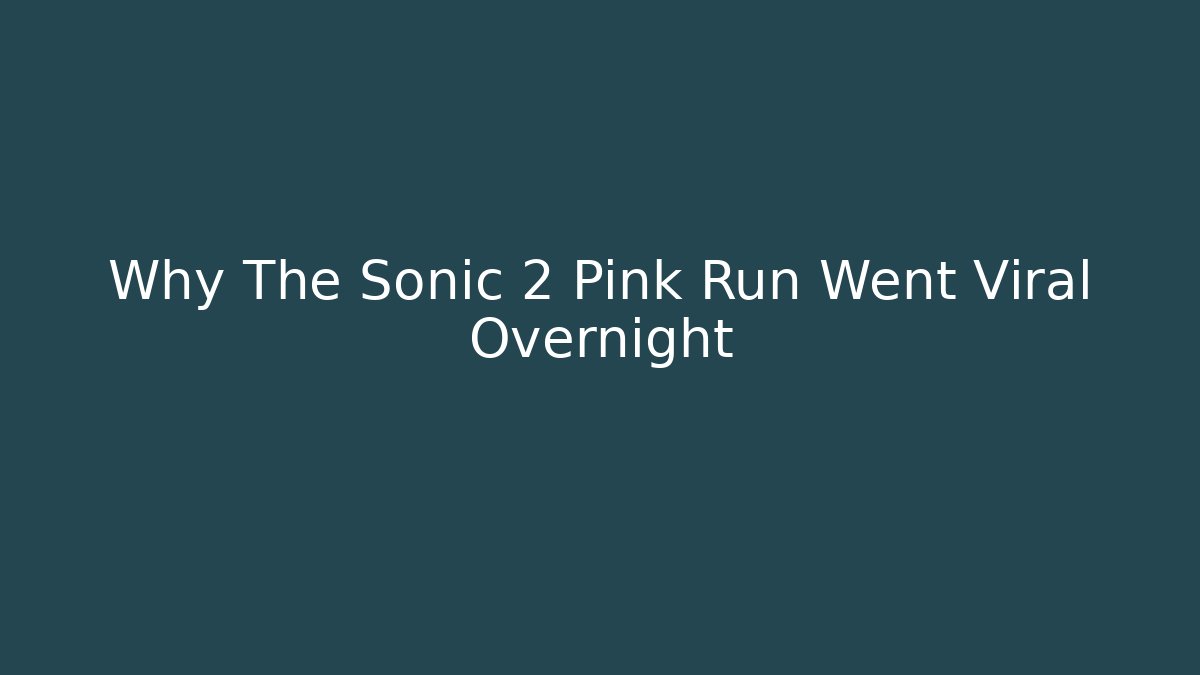 Why The Sonic 2 Pink Run Went Viral Overnight - Create More Assets
