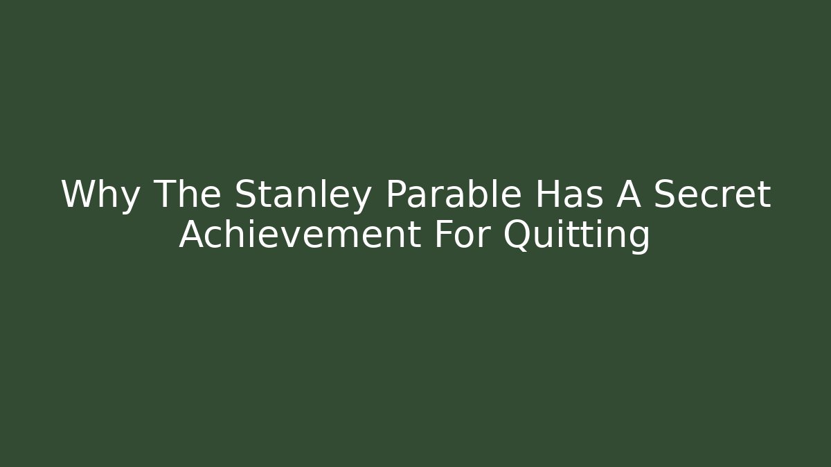 Why The Stanley Parable Has A Secret Achievement For Quitting
