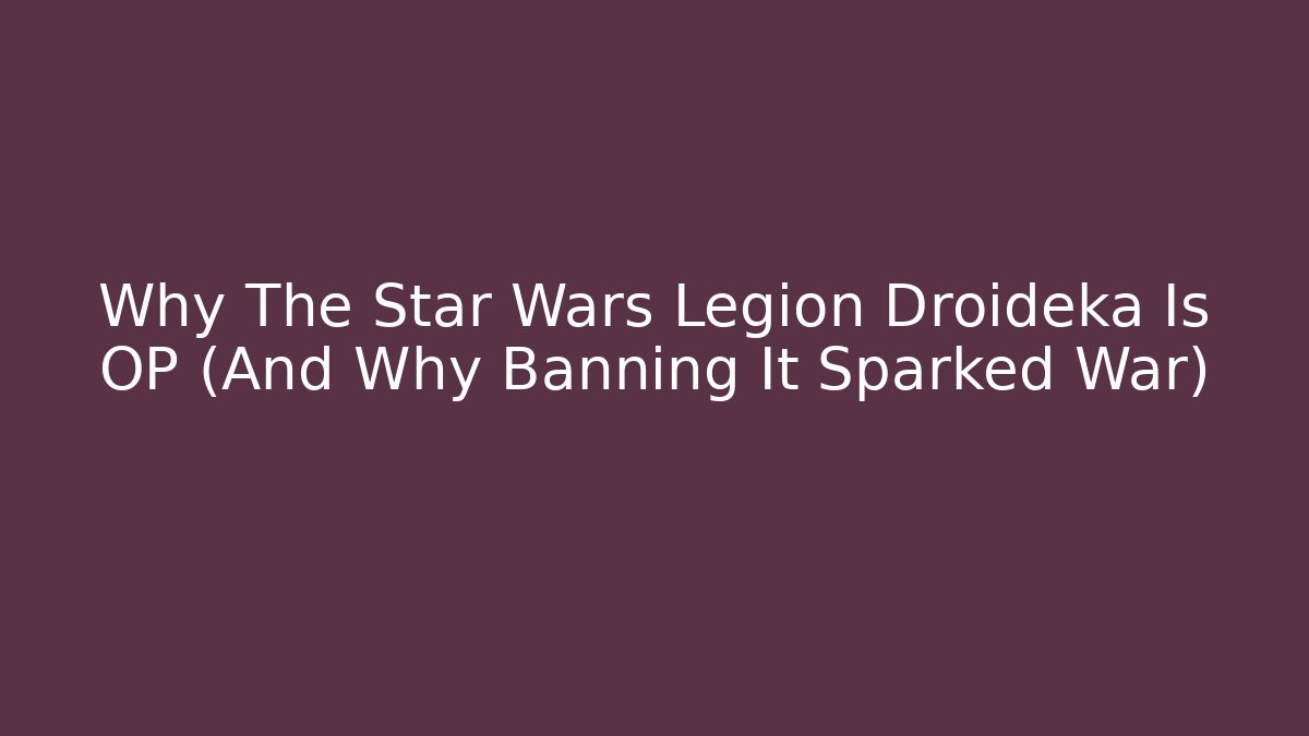 Why The Star Wars Legion Droideka Is OP (And Why Banning It Sparked War)