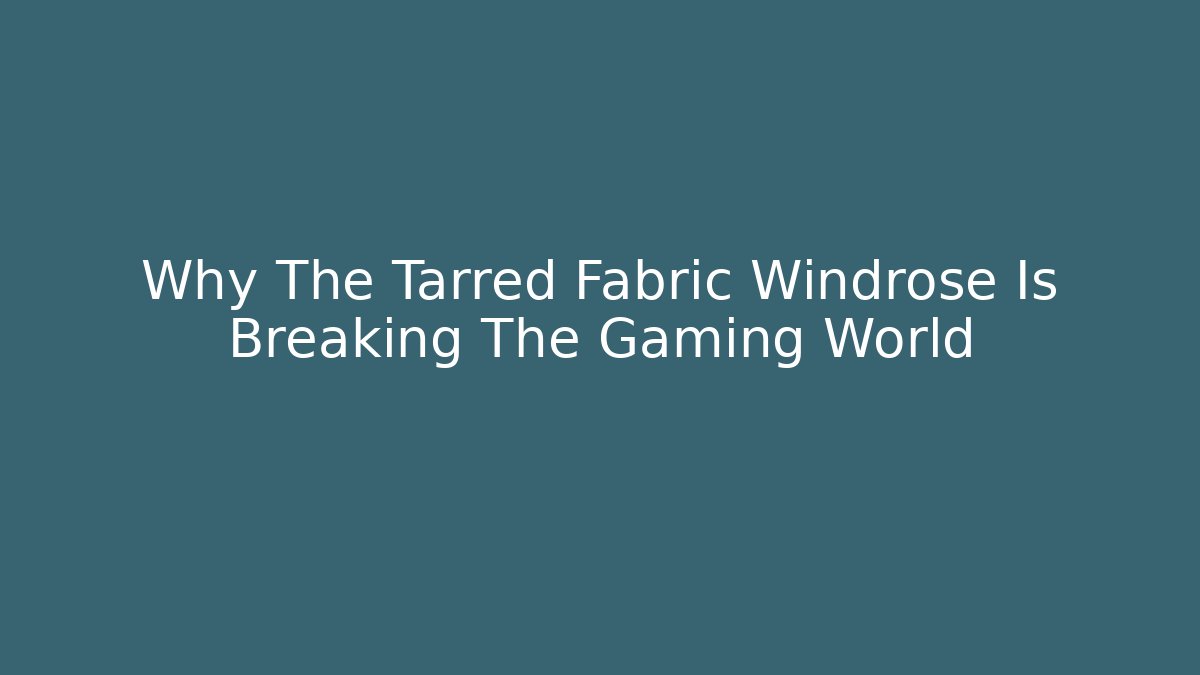Why The Tarred Fabric Windrose Is Breaking The Gaming World