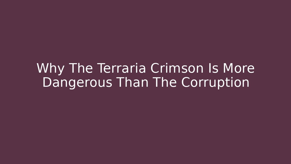 Why The Terraria Crimson Is More Dangerous Than The Corruption