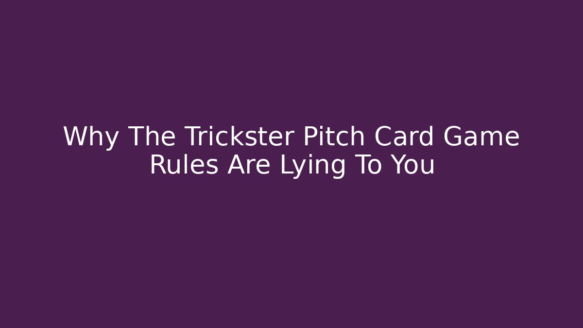Why The Trickster Pitch Card Game Rules Are Lying To You