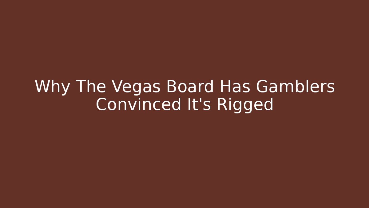 Why The Vegas Board Has Gamblers Convinced It's Rigged